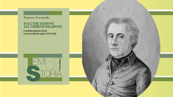 Dall’erudizione all’amministrazione. Il vicentino Agostino Vivorio e le reti sociali dei saperi (1743-1822) 