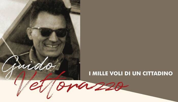 Guido Vettorazzo. I mille voli di un cittadino.