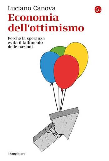 Economia dell'ottimismo. Perché la speranza evita il fallimento delle nazioni